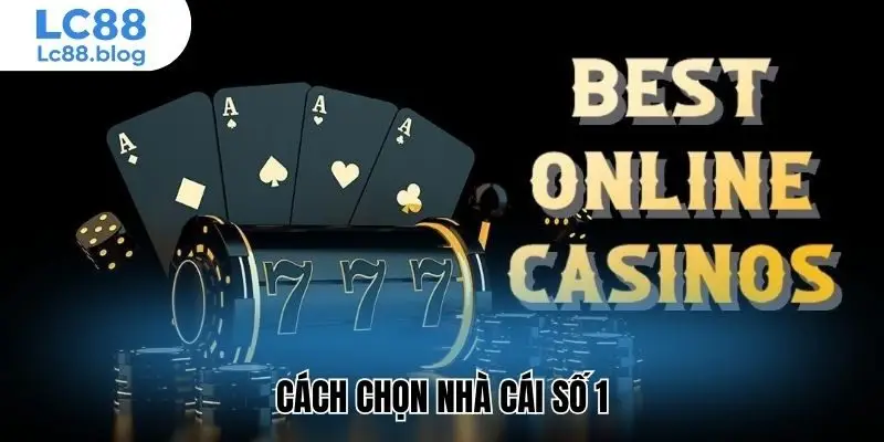 Cách chọn nhà cái số 1