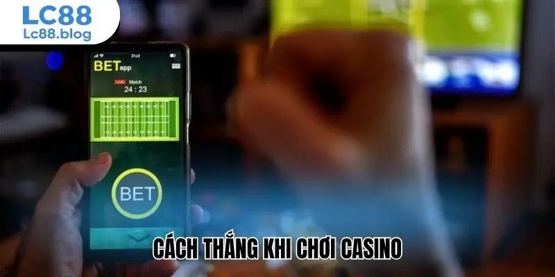 Cách thắng khi chơi casino