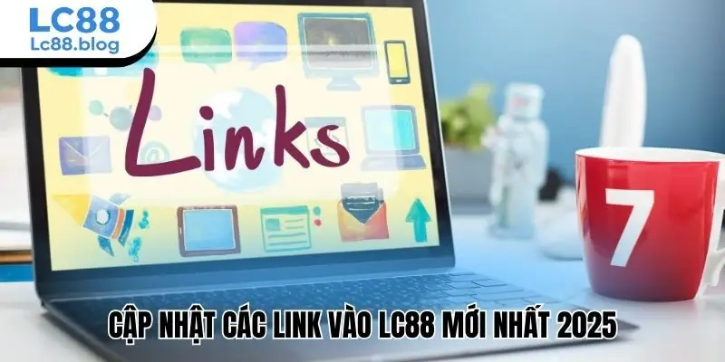 Cập nhật các link vào Lc88 mới nhất 2025