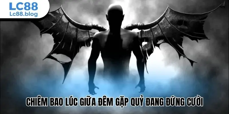 Chiêm bao lúc giữa đêm gặp quỷ đang đứng cười