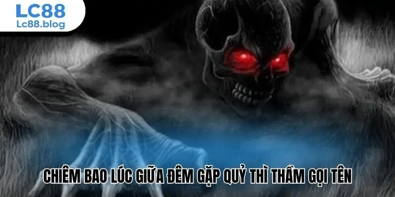 Chiêm bao lúc giữa đêm gặp quỷ thì thầm gọi tên