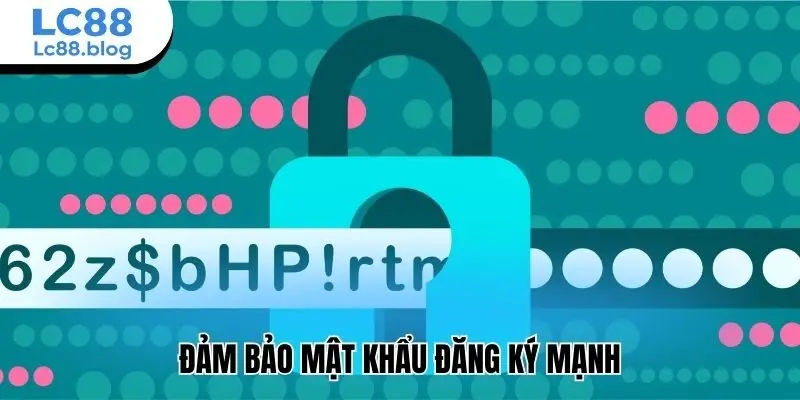 Đảm bảo mật khẩu đăng ký mạnh