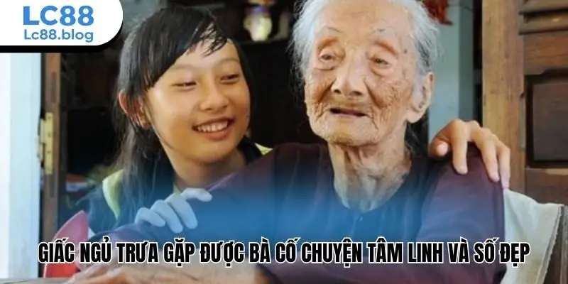 Giấc ngủ trưa gặp được bà cố chuyện tâm linh và số đẹp