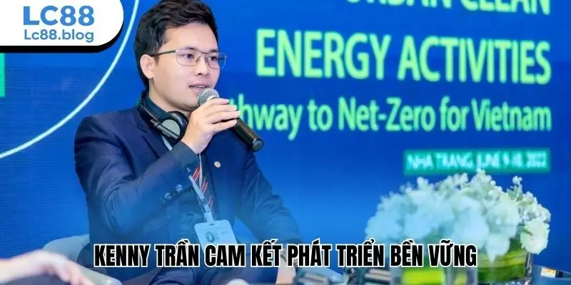 Kenny Trần cam kết phát triển bền vững
