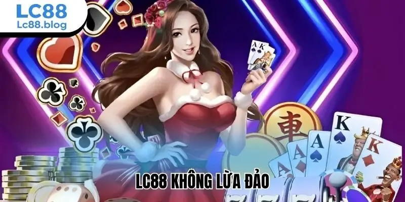 Lc88 không lừa đảo