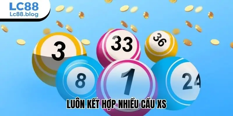 Luôn  kết hợp nhiều cầu xs