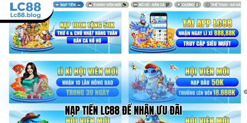 Nạp tiền Lc88 để nhận ưu đãi