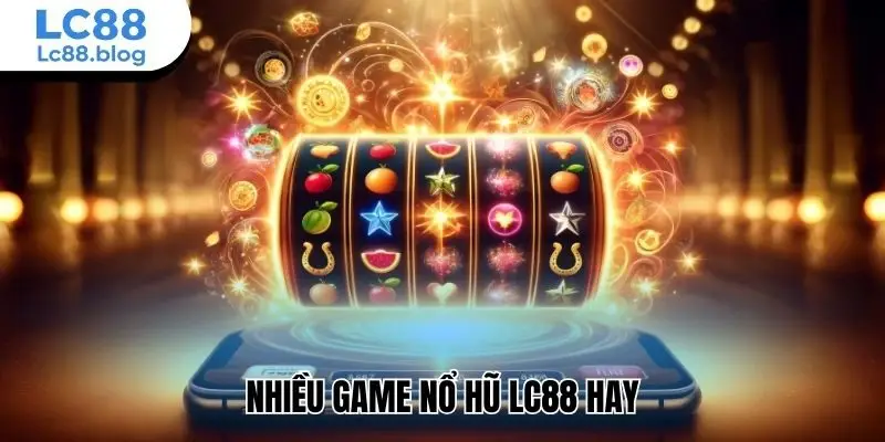 Nhiều game nổ hũ Lc88 hay