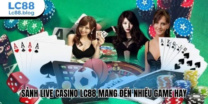 Sảnh live casino Lc88  mang đến nhiều game hay