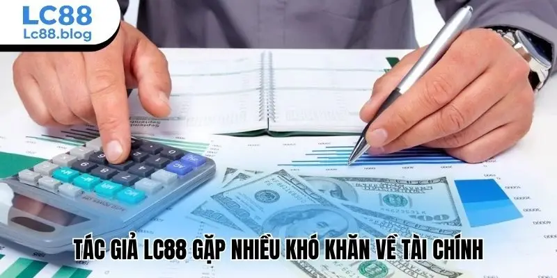 Tác giả Lc88 gặp nhiều khó khăn về tài chính