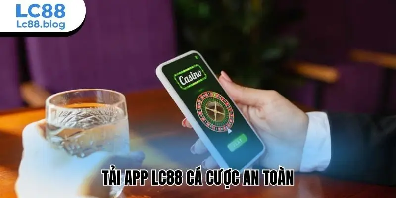 Tải app Lc88 cá cược an toàn