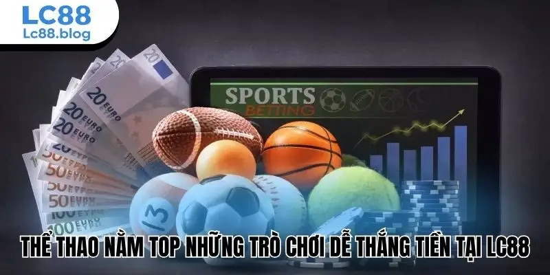 Thể thao nằm top những trò chơi dễ thắng tiền tại Lc88