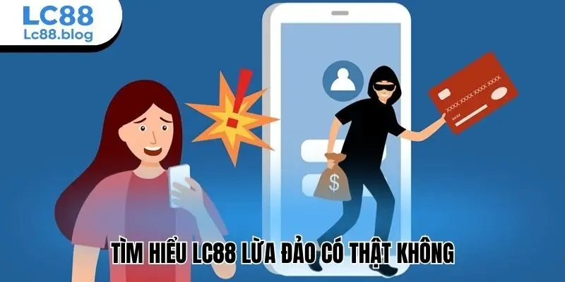 Tìm hiểu Lc88 lừa đảo có thật không