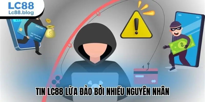 Tin Lc88 lừa đảo bởi nhiều nguyên nhân