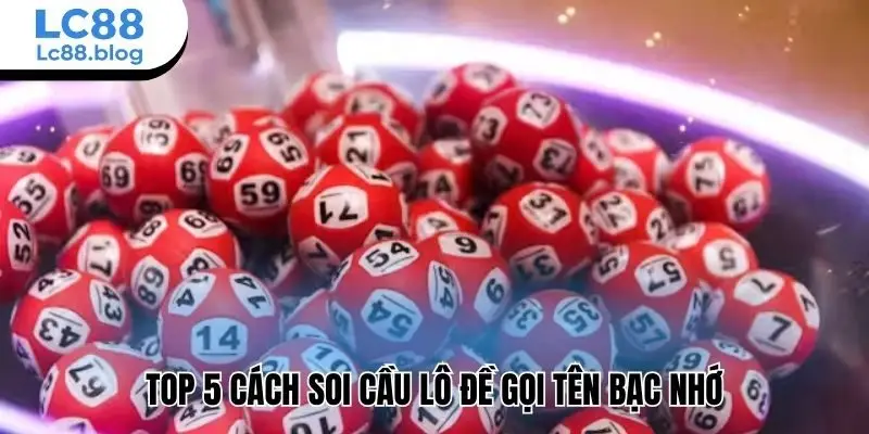 Top 5 cách soi cầu lô đề gọi tên bạc nhớ