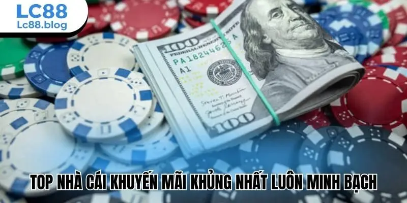 Top nhà cái khuyến mãi khủng nhất luôn minh bạch